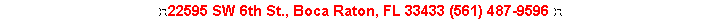 Text Box: ☼22595 SW 6th St., Boca Raton, FL 33433 (561) 487-9596 ☼ 